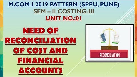 NEED OF RECONCILIATION OF COST AND FINANCIAL ACCOUNT #UNIT NO.:01  #COSTING:III M.COM, #SPPU_PUNE