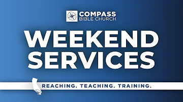 Weekend Services | May 18, 2024 | Compass Bible Church