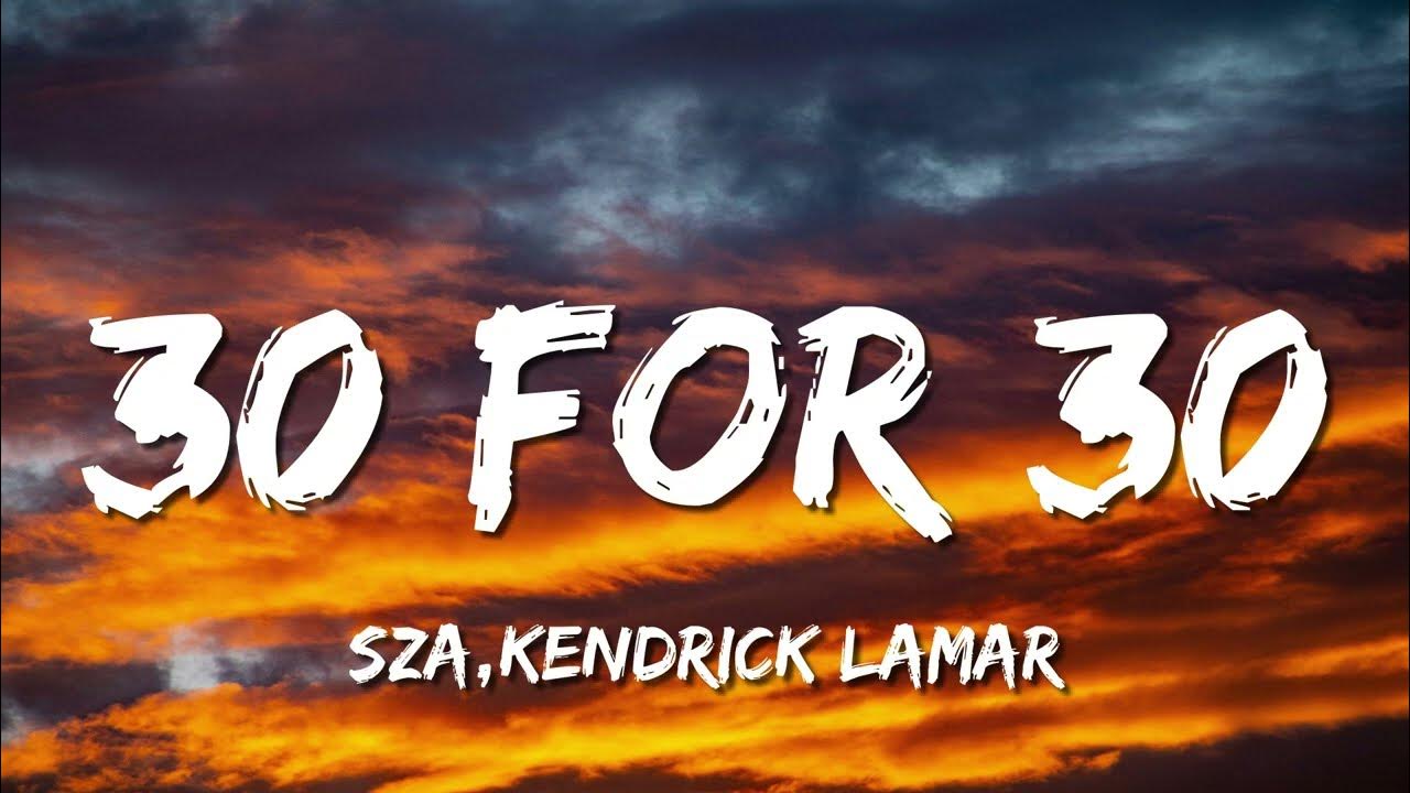 SZA - 30 For 30 (Lyrics) ft. Kendrick Lamar SZA - 30 For 30 (Lyrics) ft. Kendrick Lamar