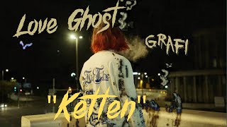 Love Ghost - &quot;Ketten&quot; (featuring Grafi)