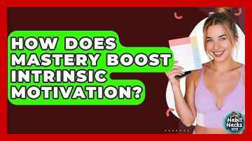 How Does Mastery Boost Intrinsic Motivation? - Habit Hacks Hub