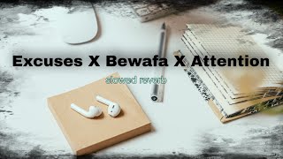 Excuses X Bewafa X Attention |. Slowed Reverb | NH reverb zone ❤️✨