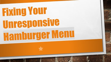 Fixing Your Unresponsive Hamburger Menu