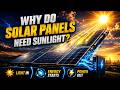 Why Do Solar Panels Need Sunlight?
