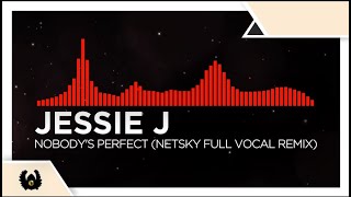 [DnB] - Jessie J - Nobody's Perfect (Netsky Full Vocal Remix)