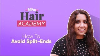 How To Avoid Split-Ends - POPxo Hair Academy