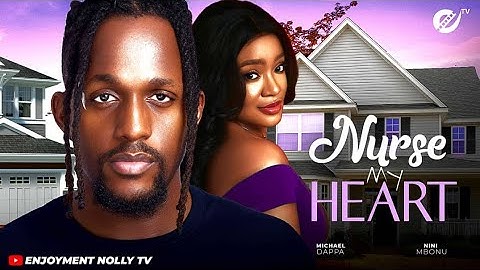 NURSE MY HEART: MICHEAL DAPPA, NINI MBONU 2025 LATEST NOLLYWOOD NIGERIAN MOVIE
