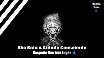 Aba Reta & Atitude Consciente - Respeito Não Tem Lugar