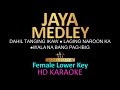JAYA MEDLEY KARAOKE (Female Lower Key) Dahil tanging Ikaw|Laging Naroon Ka|Wala na bang pag ibig