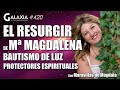 🔴 GALAXIA 420: El Resurgir de María Magdalena - Bautismo de Luz - Protectores Espirituales
