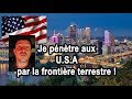 JE PENETRE AUX USA PAR LA FRONTIERE TERRESTRE !