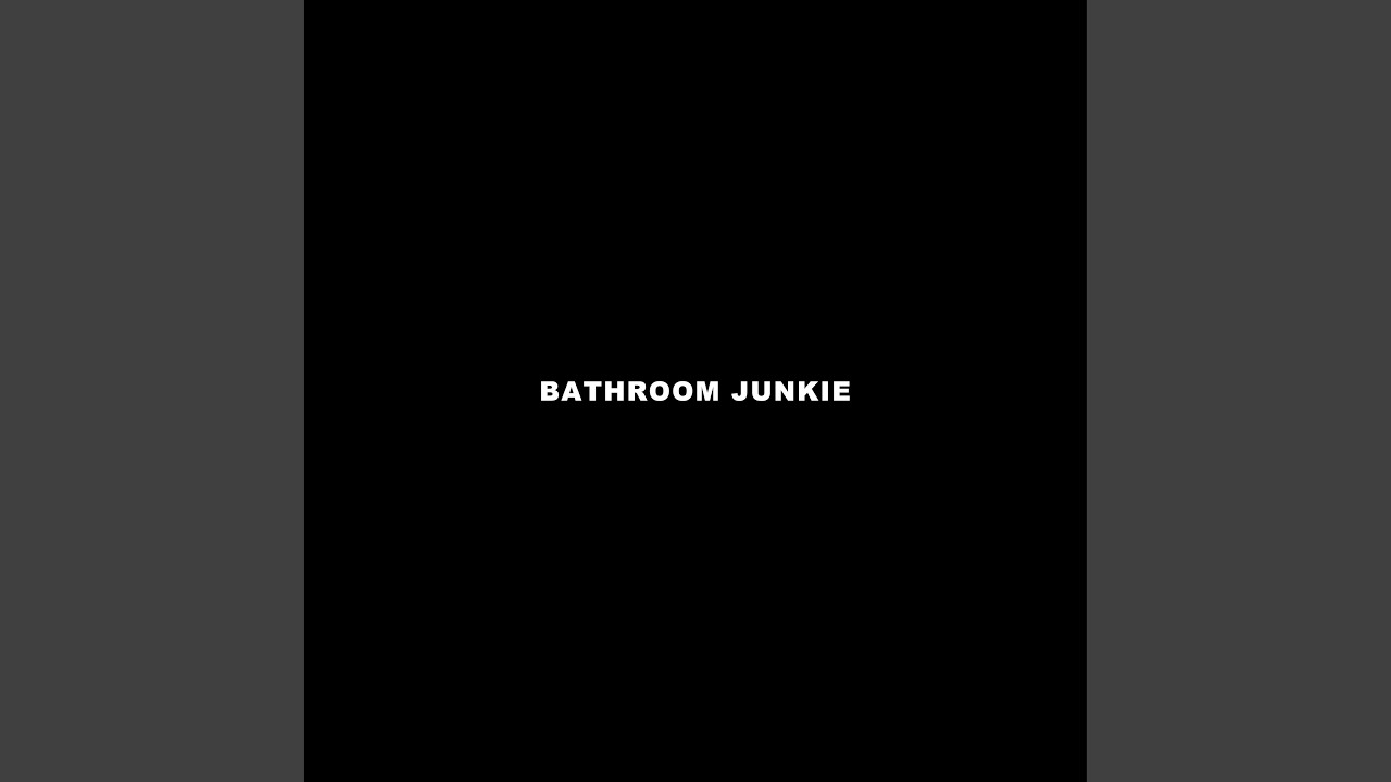 Watch BATHROOM JUNKIE on YouTube Watch BATHROOM JUNKIE on YouTube