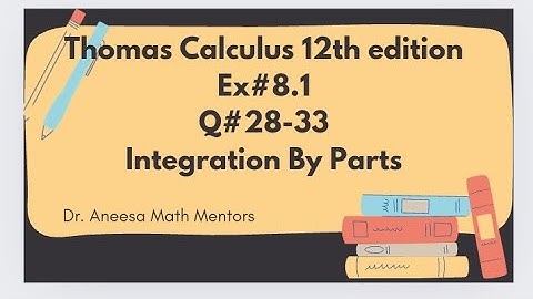 Ex#8.1 Q#28-33 | Thomas calculus 12th edition| integration by parts| easy to solve integration