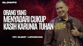 Orang Yang Menyadari Cukup Kasih Karunia Tuhan - Pdt. Gilbert Lumoindong