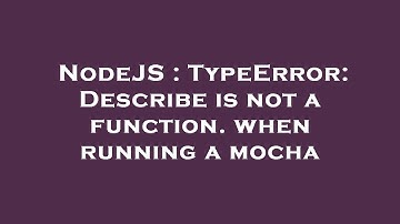 NodeJS : TypeError: Describe is not a function. when running a mocha