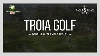Troia Golf Profile - Portugal Travel Special