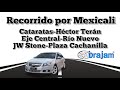 RECORRIDO EN MEXICALI: Cataratas-,Héctor Terán-Eje Central-Río Nuevo-JW Stone-PlazaCachanilla