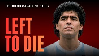 How Diego Maradona Was Left Alone to Die | The Untold Story