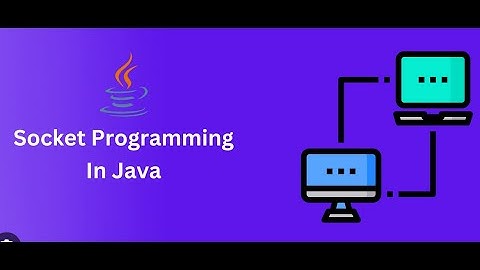 Lập trình Socket client server trong Java - Java lập trình mạng (T5)
