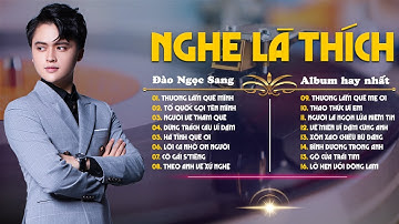 [CD01] ALBUM Nhạc Hay Nhất của Đào Ngọc Sang - Nghe Là Thích | Thương Lắm Quê Mình