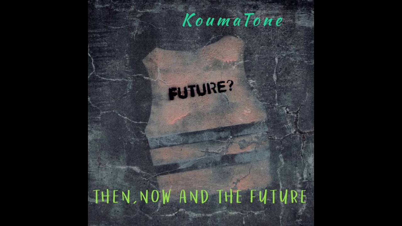 KoumaTone   Then, Now And The Future [ FUTURE RAVE ]