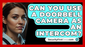 Can You Use A Doorbell Camera As An Intercom? - SecurityFirstCorp.com