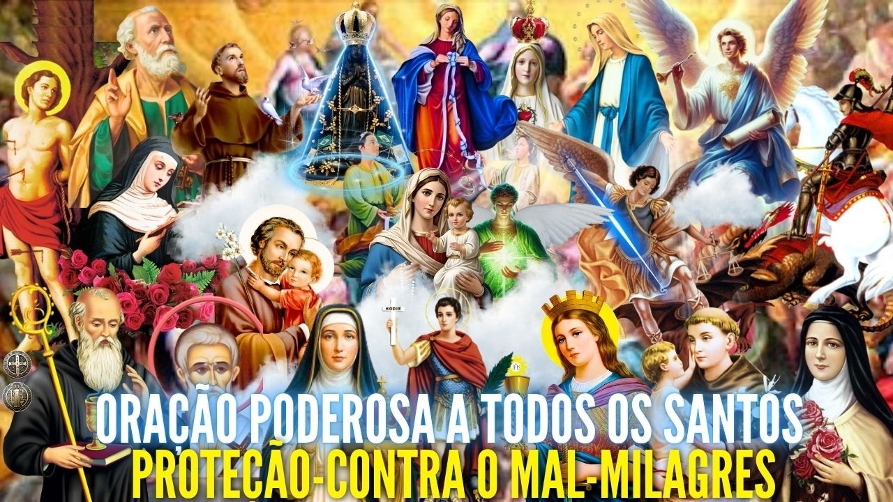ORAÇÃO PODEROSA de HOJE DEUS e TODOS OS SANTOS PROTEÇÃO E LIVRAMENTO CONTRA TODO O MAL