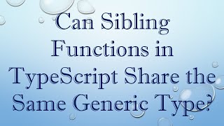 Can Sibling Functions in TypeScript Share the Same Generic Type?