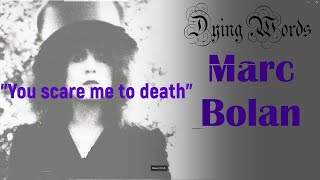 Dying Words: Marc Bolan (T. Rex)
You Scare Me to Death
I was writing a song about dying, when I noticed that everyone who writes or sings about death, dies ... and usually tragically.
Marc Bolan was a guitarist, singer and songwriter. With his band T. Rex, he was a pioneer of the glam rock movement in the early 1970s.
Bolan was scared to death of driving, so he never got his licence. Despite this, many of his songs concerned cars (including youre build like a car). In 1977, Bolan was a passenger in a car that struck a fence post and a tree. Bolan was killed instantly.
Bolan had just finished a solo album named after the title track Scared to Death (which included the line I like your car). The album release was delayed until 1981.
Side Note: I quickly reworked the theme of my tune to be about returning home through space and time (totally not dying). I then dropped the lyrics and turned the melody into a guitar instrumental. That should be safe (https://youtu.be/1FuUKGrjEGY)! Dying Words: Marc Bolan (T. Rex)