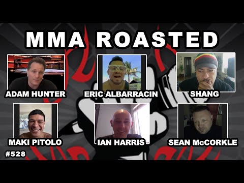 MMA Roasted # 528 w/ Maki Pitolo, Eric Albarracin, Shang, Sean McCorkle, Ian Harris