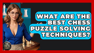What Are The Best Chess Puzzle Solving Techniques? - The Chess Codex