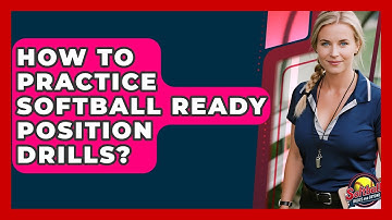 How To Practice Softball Ready Position Drills? - Softball Basics and Beyond