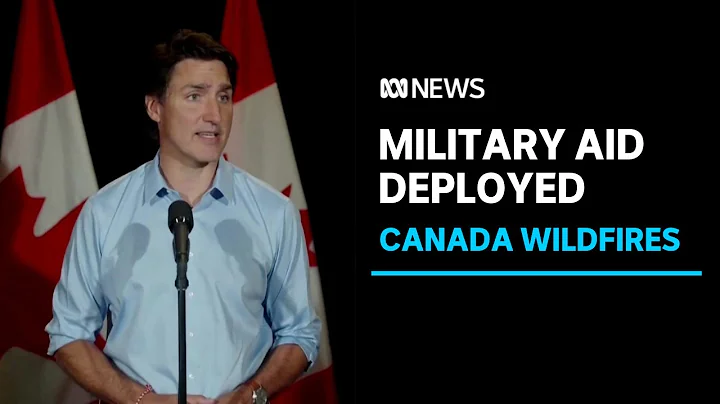 Armed forces to help deal with Canada’s fire emergency | ABC News