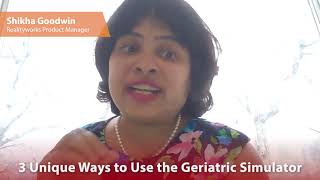 3 Unique Ways to Use the Geriatric Simulator