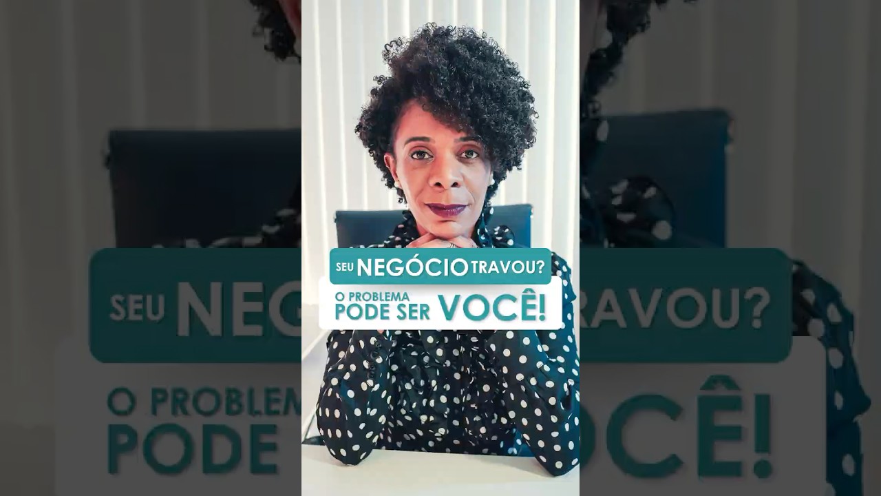 Seu Negócio TRAVOU O PROBLEMA PODE SER VOCÊ!
