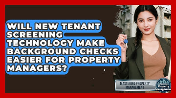 Will New Tenant Screening Technology Make Background Checks Easier For Property Managers?