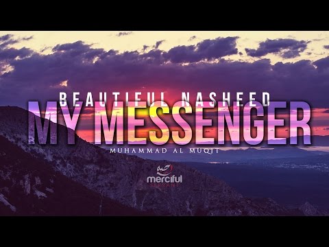 My Messenger - Beautiful Nasheed By Muhammad al Muqit