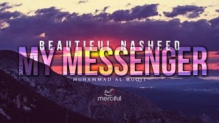 My Messenger - Beautiful Nasheed By Muhammad al Muqit