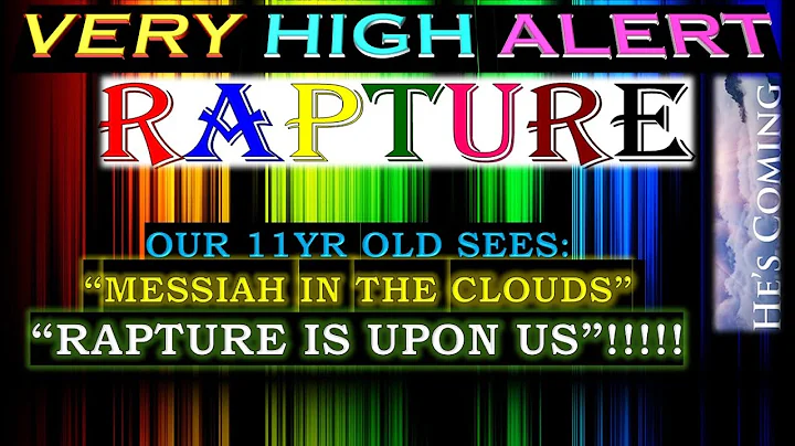 EXTREMELY “IMMINENT” RAPTURE ALERT- OUR 11YR OLD SEES “MESSIAH IN THE CLOUDS”& HE SAID “I AM COMING”