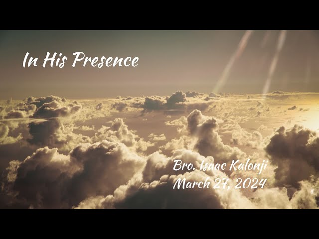 In His Presence | Bro. Isaac Kalonji | 3-27-24