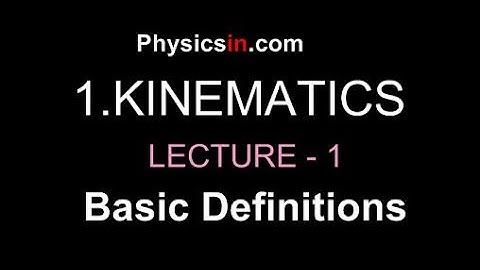 KINEMATICS   Lecture-1   (Basic definitions)