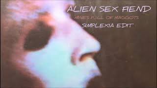 Alien Sex Fiend - Mine&#39;s full of Maggots (Simplexia Edit)