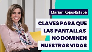 Marian Rojas Estapé: claves para que las pantallas no dominen nuestras vidas