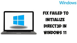 How To Fix Failed To Initialize Direct3D In Windows 11