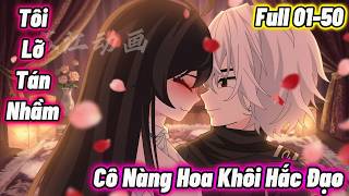 Full 01-50 : Tôi Lỡ Tán Nhầm Cô Nàng Hoa Khôi Hắc Đạo | Vanh Vietsub
