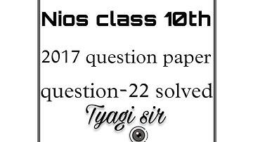 Nios class 10th previous year question paper 2017 quetion-22 solved