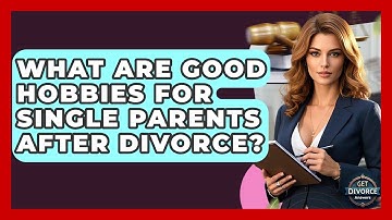 What Are Good Hobbies For Single Parents After Divorce? - Get Divorce Answers