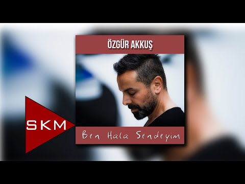 Özgür Akkuş - Ben Hala Sendeyim (Official Audio)