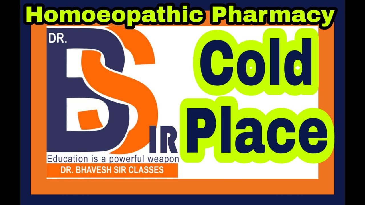 What Is Cold Place Homoeopathic Pharmacy Dr Bhavesh Sir Classes