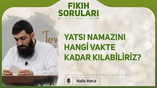 Yatsı namazını hangi vakte kadar kılabiliriz? Halis Bayancuk Hoca